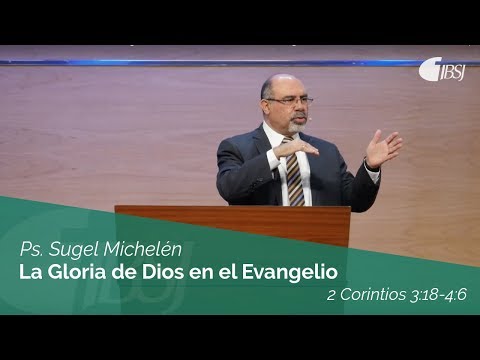 La Gloria de Dios en el Evangelio | 2 Corintios 3:18-4:6 | Ps. Sugel Michelén