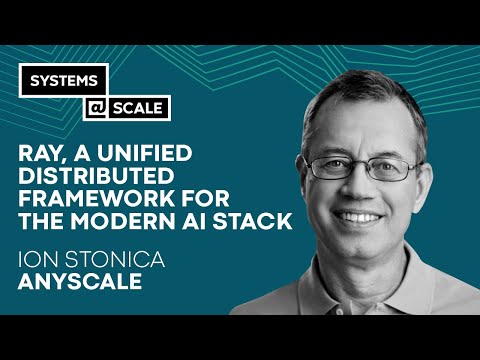 Ray, a Unified Distributed Framework for the Modern AI Stack | Ion Stoica
