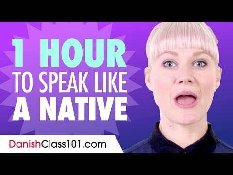 Do You Have 1 Hour? You Can Speak Like a Native Danish Speaker