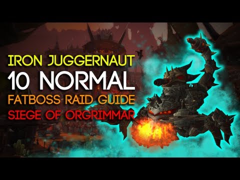 Iron Juggernaut 10 Man Normal Siege of Orgrimmar Guide - FATBOSS