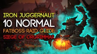 Iron Juggernaut 10 Man Normal Siege of Orgrimmar Guide - FATBOSS