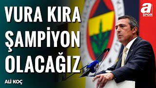 Ali Koç: "Vura Vura Kıra Kıra Şampiyon Olacağız, Olmazsak Mayıs'ta Hesaplaşırız"