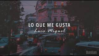 Luis Miguel - Lo Que Me Gusta (Letra) ♡