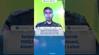 Download lagu Satpol PP Tewas Dibacok ODGJ saat Coba Evakuasi, Alami Luka Serius di Leher mp3