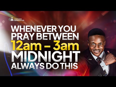 Whenever you pray between 12am - 3am Midnight always do this | Midnight Prayers | Joshua Generation