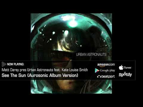 Matt Darey pres Urban Astronauts ft Kate Louise Smith - See The Sun (Aurosonic Album mix)