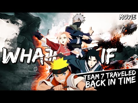 What If Team 7 Traveled Back In Time || Movie ||