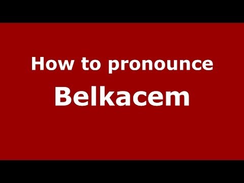 How to pronounce Belkacem