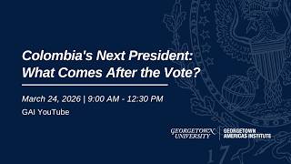 Colombia's Next President: What Comes After the Vote?
