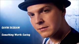 Gavin DeGraw - Something Worth Saving (lyrics)