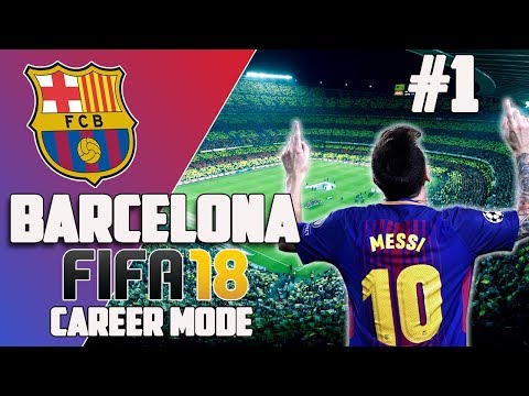 FIFA 18 BARCELONA CAREER MODE - EP 1 - THE JOURNEY BEGINS!!