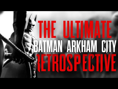 The Ultimate Batman Arkham City Retrospective