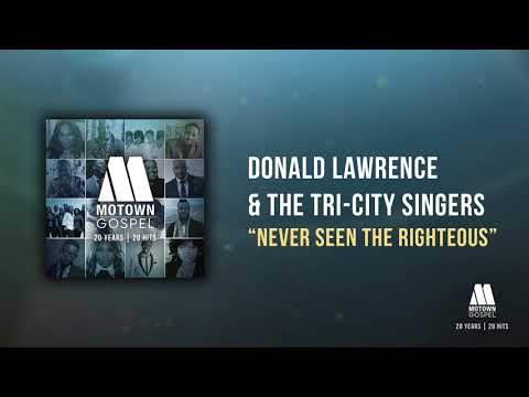 Donald Lawrence & The Tri-City Singers - Never Seen the Righteous (Offical Audio)
