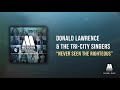 Donald Lawrence & The Tri-City Singers - Never Seen the Righteous (Offical Audio)