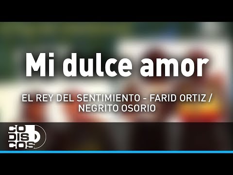 Mi Dulce Amor, Farid Ortiz y El  Negrito Osorio - Audio