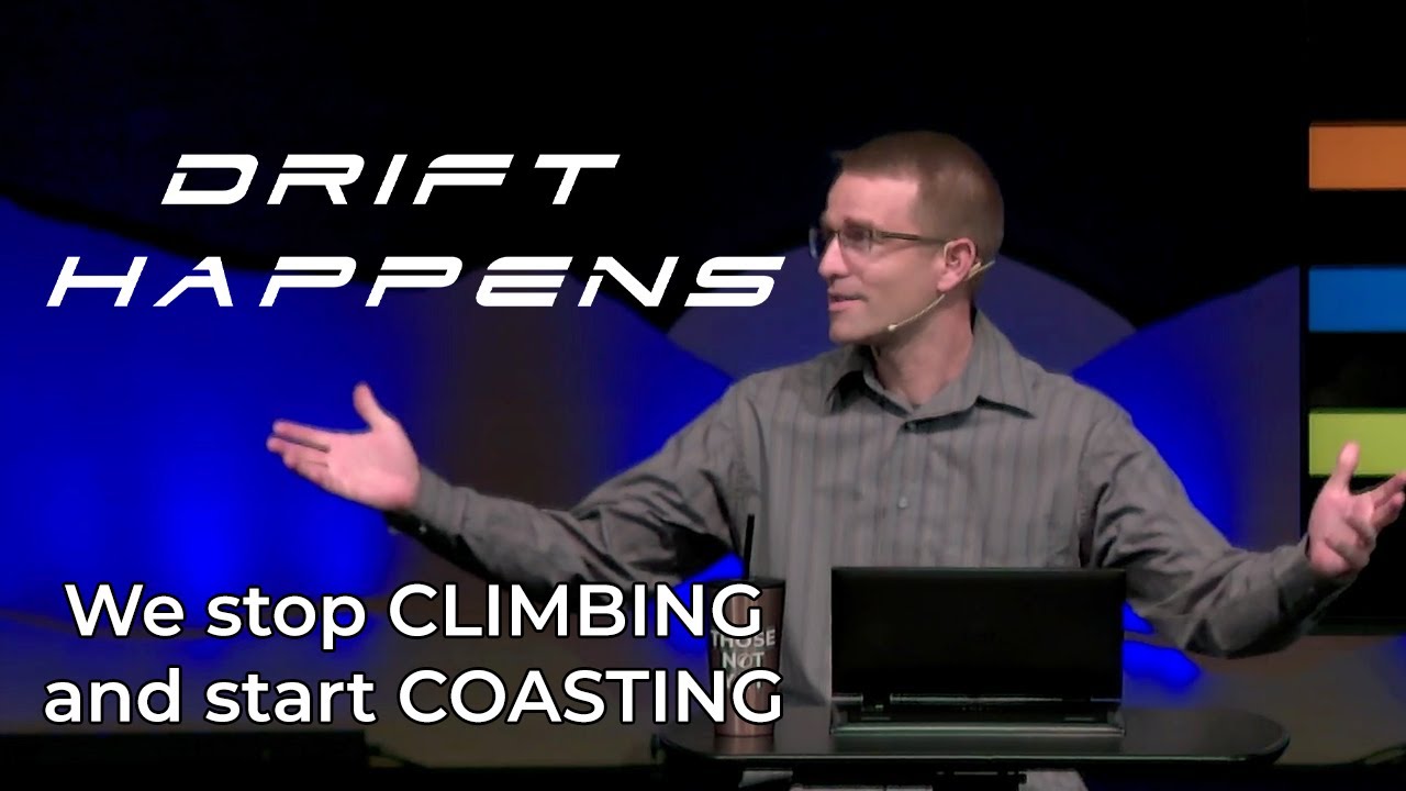 Drift Happens: We stop CLIMBING and start COASTING - Corey Bullock