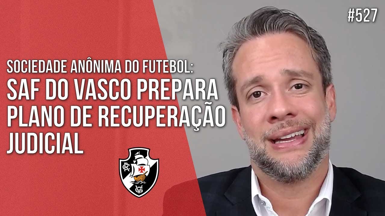 A SAF DO VASCO PREPARA PLANO DE RECUPERAÇÃO JUDICIAL - Direito Empresarial
