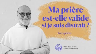 Ma prière est-elle valide si je suis distrait ?