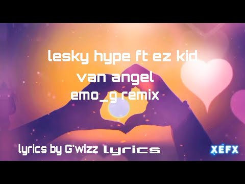 lesky hype ft ez kid - van angel(emo_g remix) || lyrics video