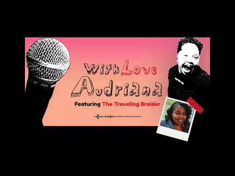 With Love Audriana x The Traveling Braider | Ep 1