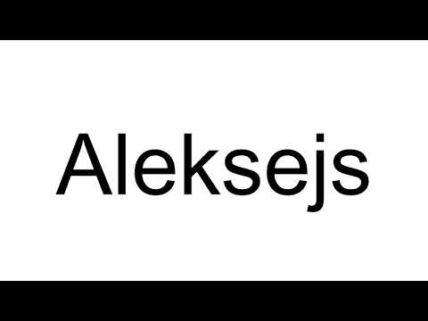 How to Pronounce Aleksejs