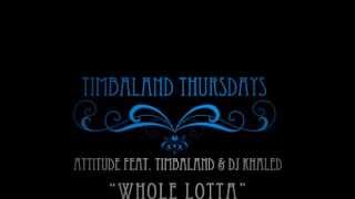 Attitude - Whole Lotta ft. Timbaland, DJ Khaled