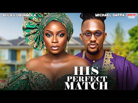 HIS PERFECT MATCH - MICHAEL DAPPA, BOLAJI OGUNMOLA - Nigerian Movie