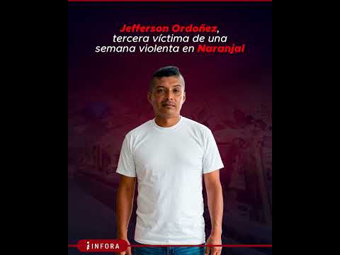 🚨 #Naranjal || JEFFERSON ORDOÑEZ, TERCERA VÍCTIMA EN MENOS DE 48 HORAS
