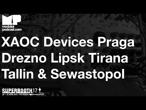 Superbooth 2017 - XAOC Devices Praga Drezno Lipsk Tallin Tirana & Sewastopol