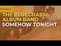 The Bluegrass Album Band - Somehow Tonight (Official Audio)