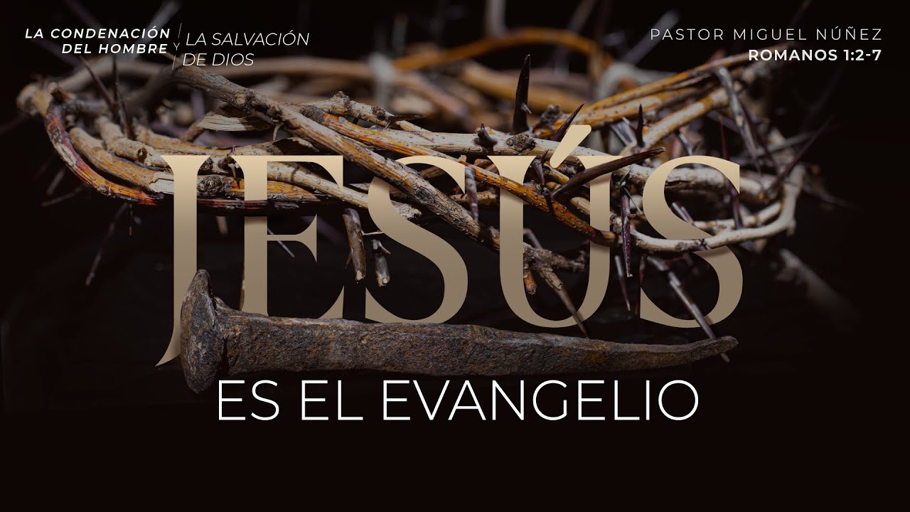 Jesús es el evangelio - Pastor Miguel Núñez | La IBI