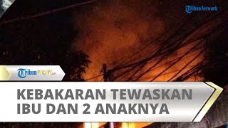 Ibu dan 2 Anaknya Tewas dalam Kebakaran Rumah di Radio Dalam, Api Diduga dari Korsleting Listrik