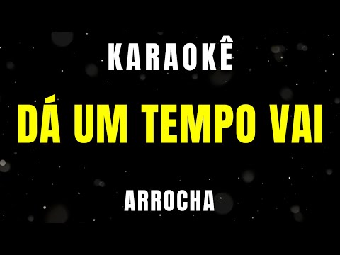 KARAOKÊ DE ARROCHA -  DÁ UM TEMPO VAI
