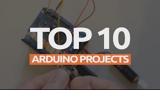 Top 10 Arduino Projects (2017)