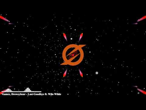 Vaance, Dreweybear  - Last Goodbye ft. Wilo Wilde