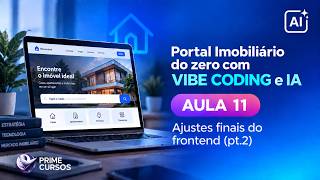 Aula 11 – Ajustes do frontend (pt.2) | Portal Imobiliário do zero com Vibe Coding e IA | PrimeCursos