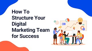 How To Structure Your Digital Marketing Team for Success