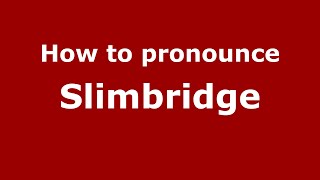 How to pronounce Slimbridge