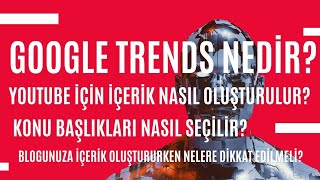 Google Trends Nedir? Nasıl Kullanılır? Blog ve Youtube için İçerik Nas
