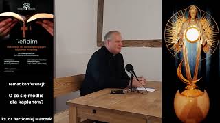 Ks. kan. dr Bartłomiej Matczak: "Modlić się za kapłanów - ale o co?"