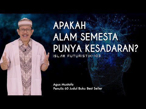 Islam Futuristik eps. 103 - APAKAH ALAM SEMESTA PUNYA KESADARAN?