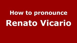 How to pronounce Renato Vicario
