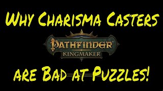 Pathfinder Kingmaker - Why Charisma Casters are Bad at Puzzles