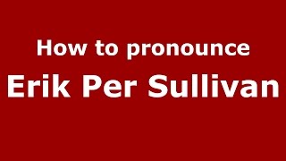 How to pronounce Erik Per Sullivan