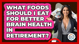 What Foods Should I Eat For Better Brain Health In Retirement? - Get Retirement Help