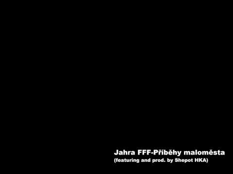 Jahra FFF-Příběhy maloměsta(featuring and prod. by Shepot HKA)