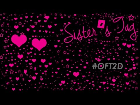 Sister's Tag #OFT2D Video