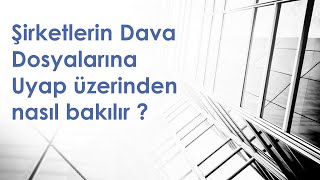 Şirket Dava Dosyalarını Uyap üzerinden nasıl görebiliriz ?