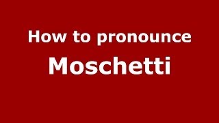 How to pronounce Moschetti