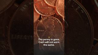The penny is gone. Cash will not work the same.